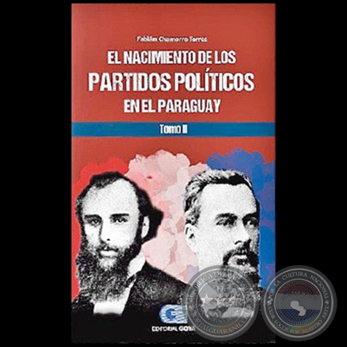 EL NACIMIENTO DE LOS PARTIDOS POLITICOS EN EL PARAGUAY - Tomo II - Autor: FABIN ALBERTO CHAMORRO TORRES - Ao 2020